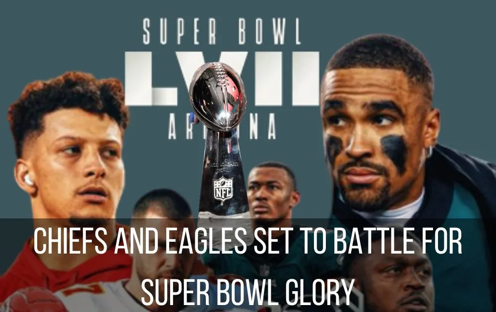 Chiefs and Eagles Set to Battle for Super Bowl Glory