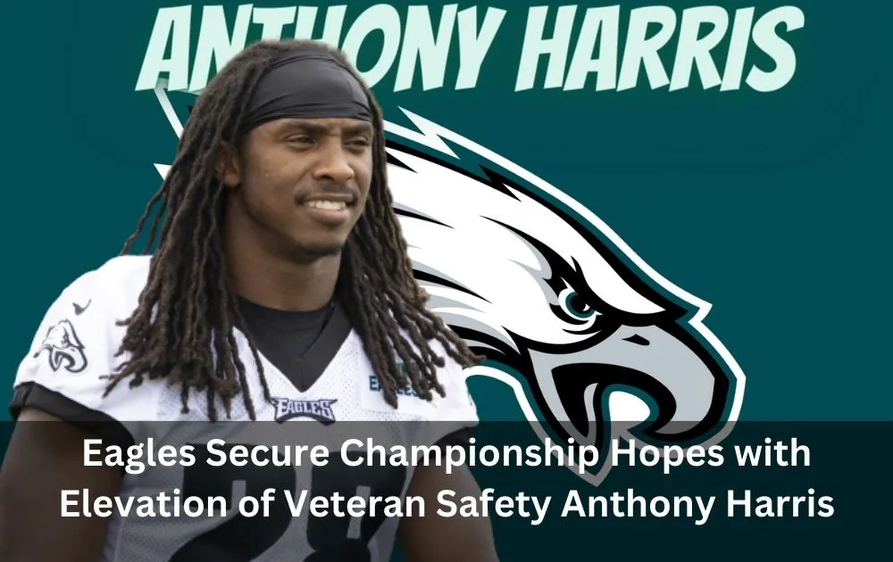 Eagles Secure Championship Hopes with Elevation of Veteran Safety Anthony Harris